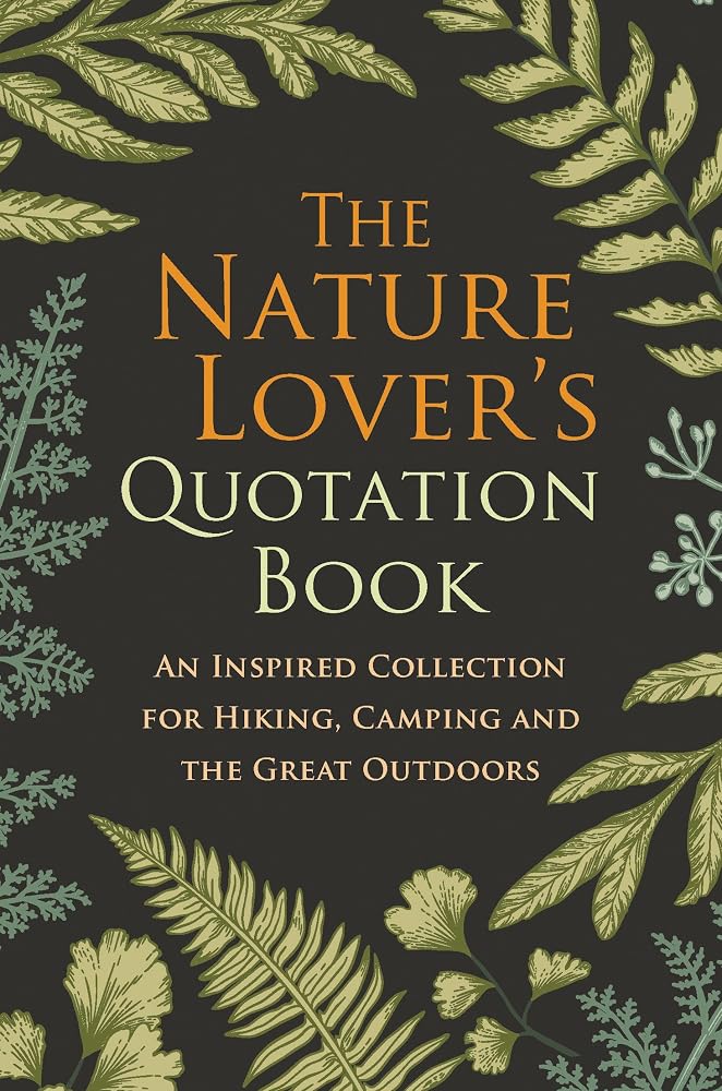 The Nature Lover's Quotation Book: An Inspired Collection for Hiking, Camping and the Great Outdoors cover image
