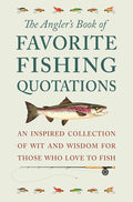 The Angler's Book of Favorite Fishing Quotations: An Inspired Collection of Wit and Wisdom for Those Who Love to Fish cover image