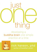 Just One Thing: Developing a Buddha Brain One Simple Practice at a Time cover image