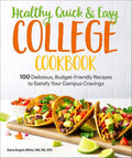 Healthy, Quick & Easy College Cookbook: 100 Simple, Budget-Friendly Recipes to Satisfy Your Campus Cravings cover image