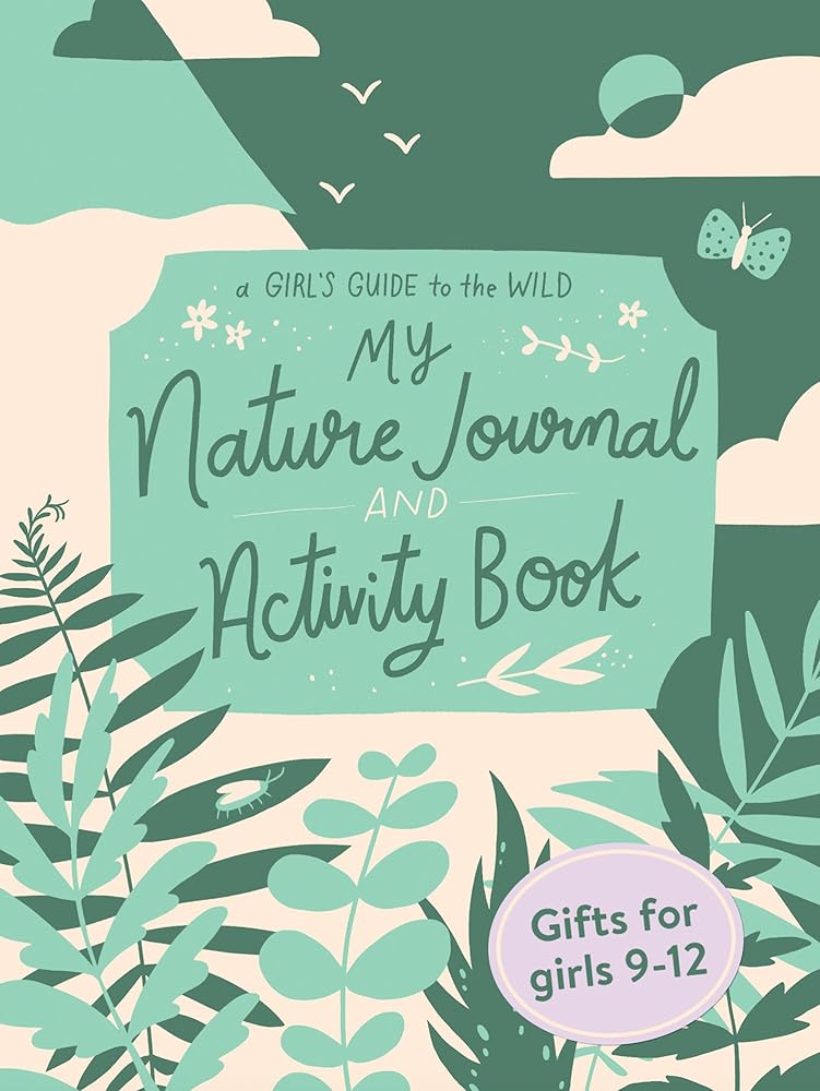 My Nature Journal and Activity Book: Explore the Outdoors in Your Backyard (Empower girls to enjoy nature) cover image