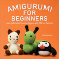 Amigurumi for Beginners: Learn to Crochet Creative Figures with 20 Easy Patterns cover image