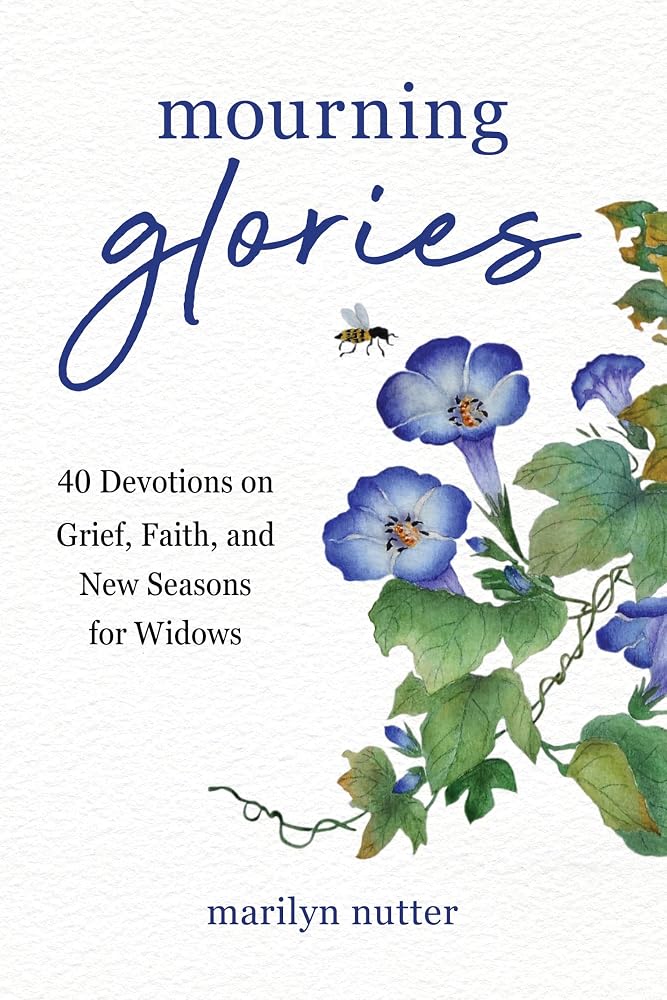 Mourning Glories: 40 Devotions on Grief, Faith, and New Seasons for Widows cover image