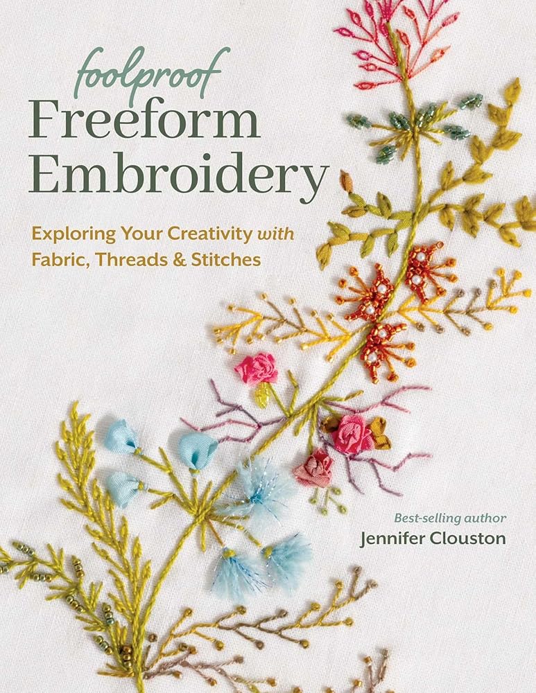 Foolproof Freeform Embroidery: Exploring Your Creativity with Fabric, Threads & Stitches cover image