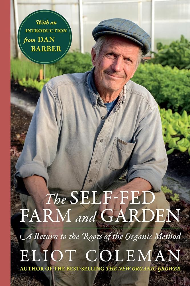 The Self-Fed Farm and Garden: A Return to the Roots of the Organic Method cover image