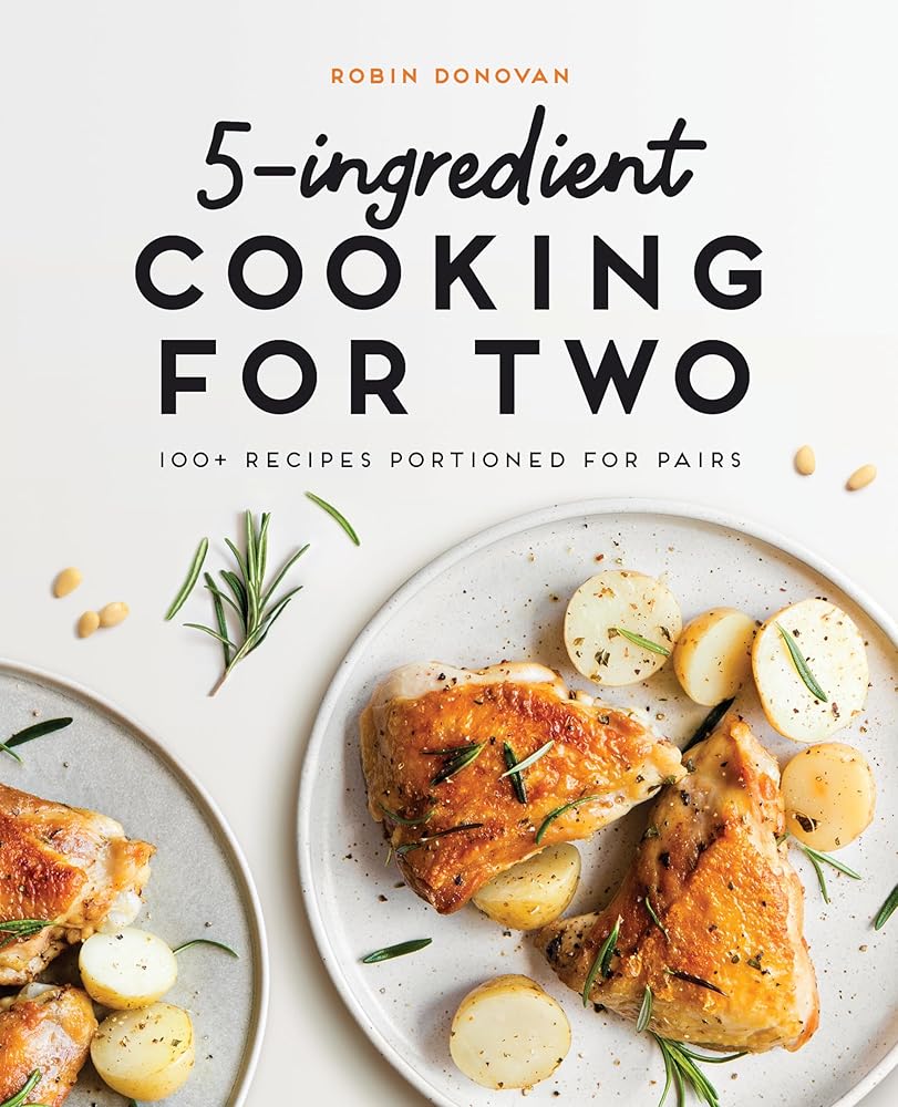 5-Ingredient Cooking for Two: 100+ Recipes Portioned for Pairs cover image