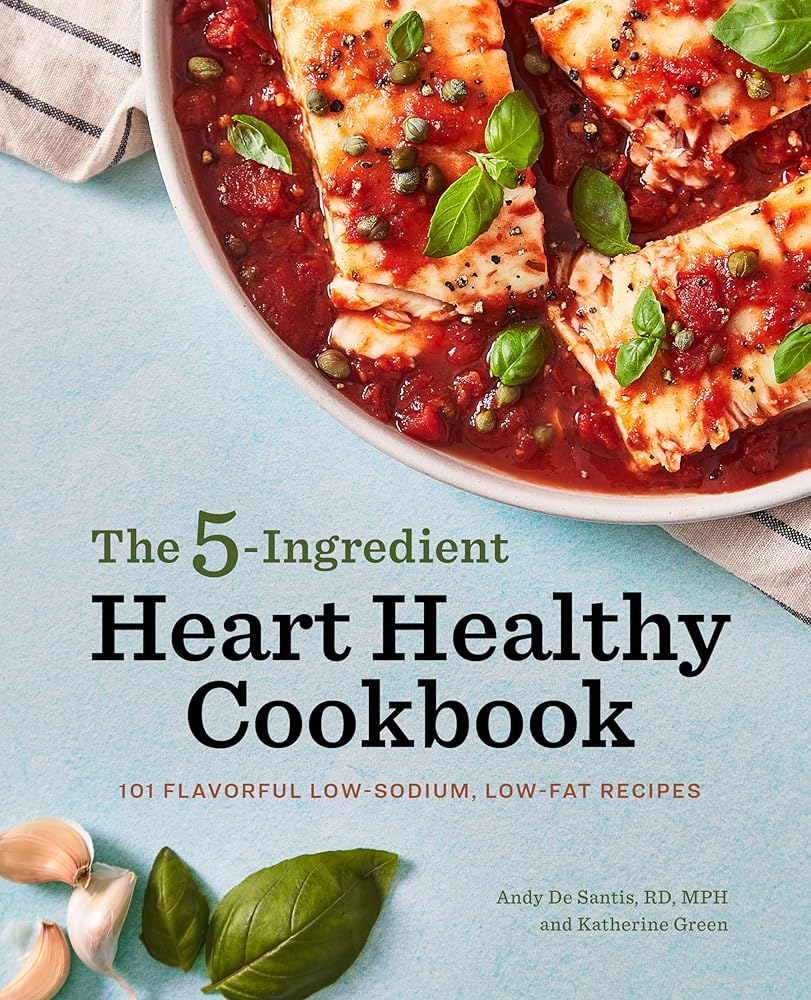 The 5-Ingredient Heart Healthy Cookbook: 101 Flavorful Low-Sodium, Low-Fat Recipes cover image