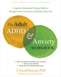 The Adult ADHD and Anxiety Workbook: Cognitive Behavioral Therapy Skills to Manage Stress, Find Focus, and Reclaim Your Life cover image