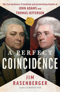 A Perfect Coincidence: The Extraordinary Friendship and Astonishing Deaths of John Adams and Thomas Jefferson cover image