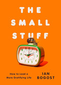 The Small Stuff: How to Lead a More Gratifying Life cover image