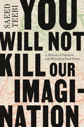 You Will Not Kill Our Imagination: A Memoir of Palestine and Writing in Dark Times cover image