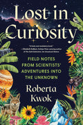 Lost in Curiosity: Field Notes from Scientists' Adventures into the Unknown cover image