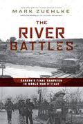 The River Battles: Canada’s Final Campaign in World War II Italy (Canadian Battle Series) cover image