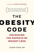 The Obesity Code: Unlocking the Secrets of Weight Loss (Why Intermittent Fasting Is the Key to Controlling Your Weight) cover image