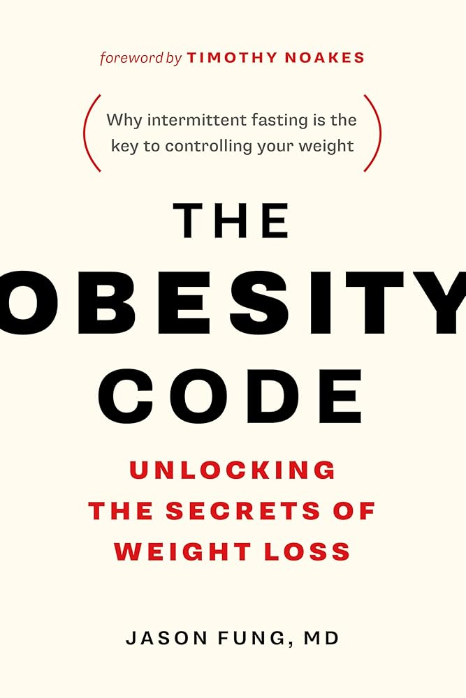 The Obesity Code: Unlocking the Secrets of Weight Loss (Why Intermittent Fasting Is the Key to Controlling Your Weight) cover image