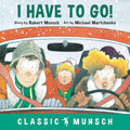 I Have to Go! (Classic Munsch) cover image