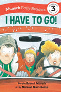 I Have to Go! Early Reader: (Munsch Early Reader) cover image