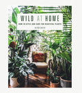 Wild at Home: How to style and care for beautiful plants cover image