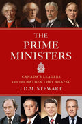 The Prime Ministers: Canada's Leaders and the Nation They Shaped cover image