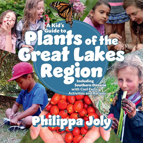 A Kid’s Guide to Plants of the Great Lakes Region: Including Southern Ontario, With Cool Facts, Activities and Recipes cover image