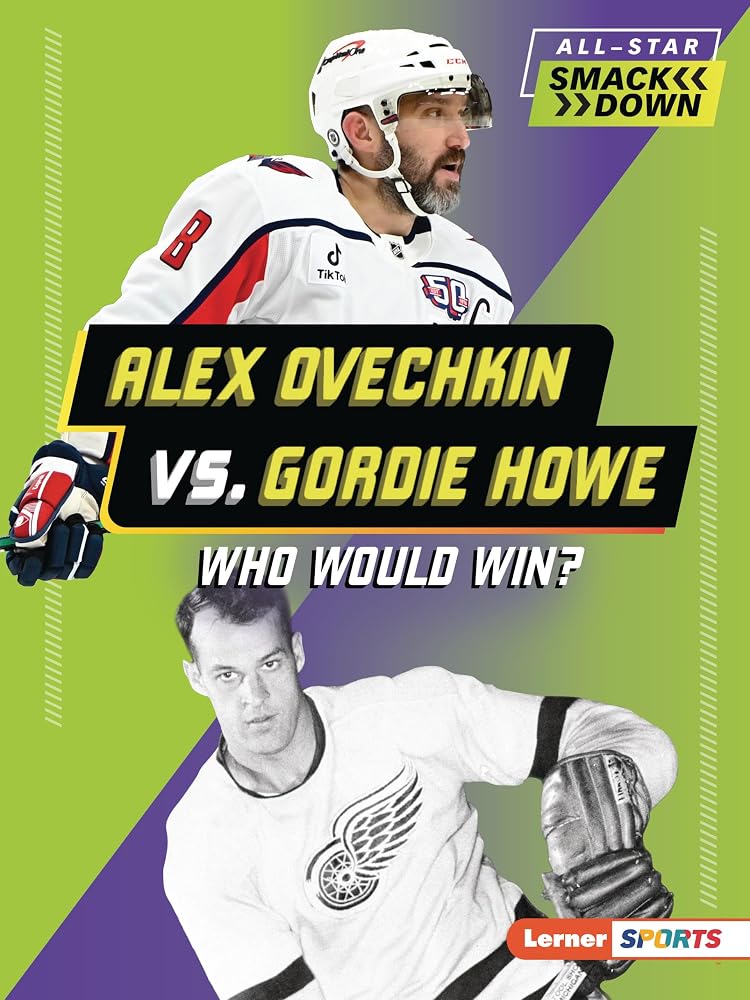 Alex Ovechkin vs. Gordie Howe: Who Would Win? (All-Star Smackdown (Lerner ™ Sports)) cover image