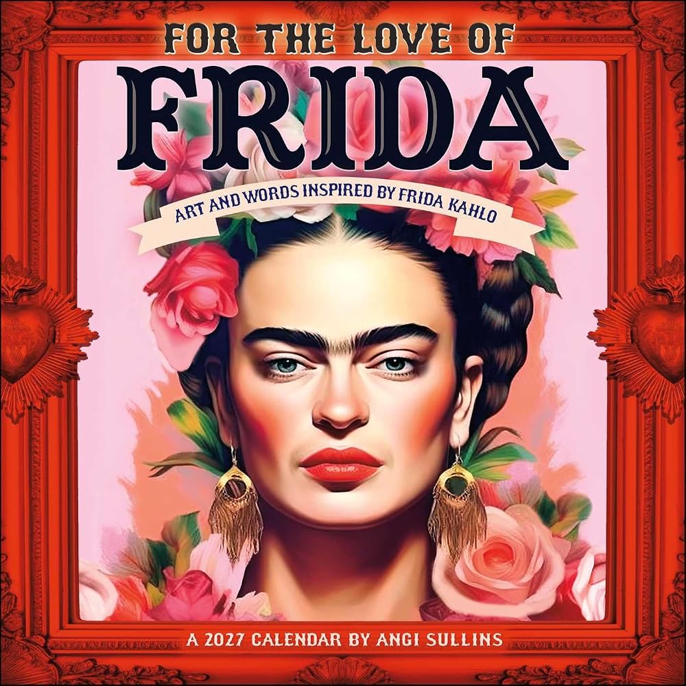 For the Love of Frida 2027 Wall Calendar: Art and Words Inspired by Frida Kahlo cover image