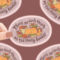 Never Too Many Books-Vinyl Sticker