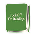 Fuck Off I’m Reading Book- Sticker