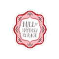 Full of Whimsy and Rage- Sticker