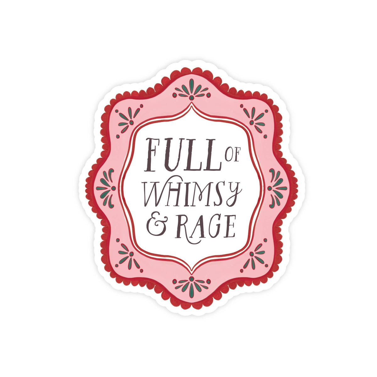 Full of Whimsy and Rage- Sticker