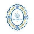 Here Comes The Matriarchy- Sticker