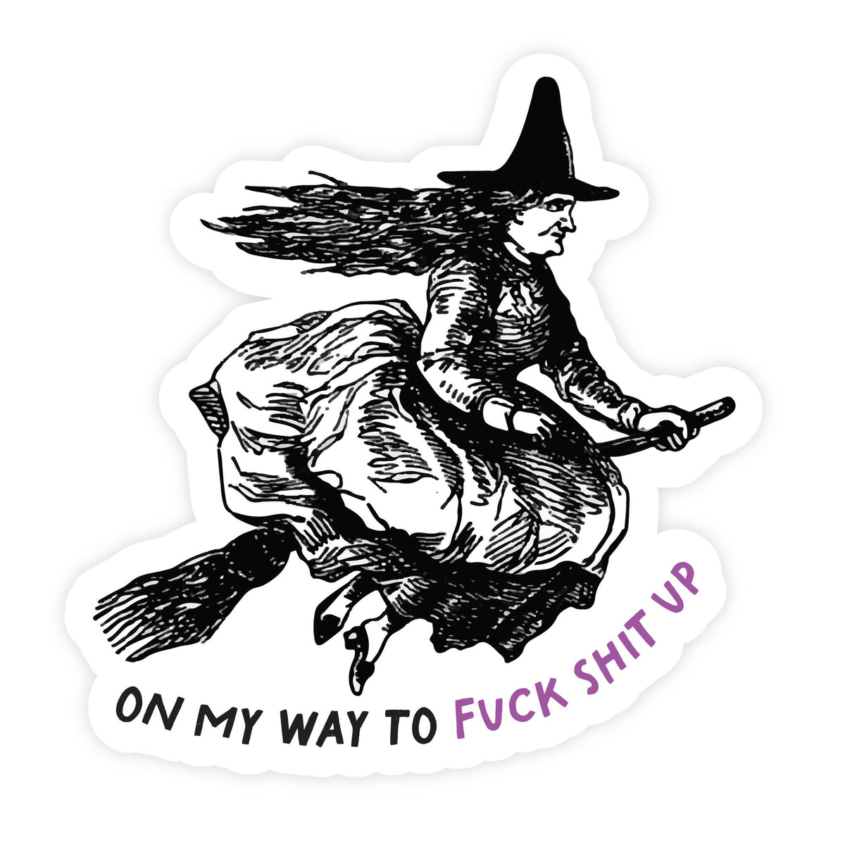On My Way To Fuck Shit Up Funny Witch- Sticker